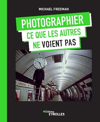 Visuel de Photographier ce que les autres ne voient pas