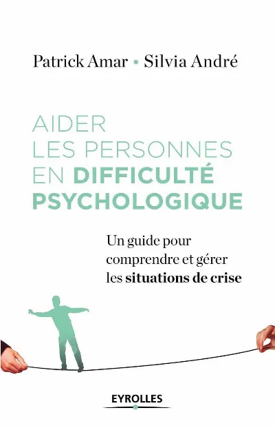 Visuel de Aider les personnes en difficulté psychologique, un guide pour comprendre et gérer la crise