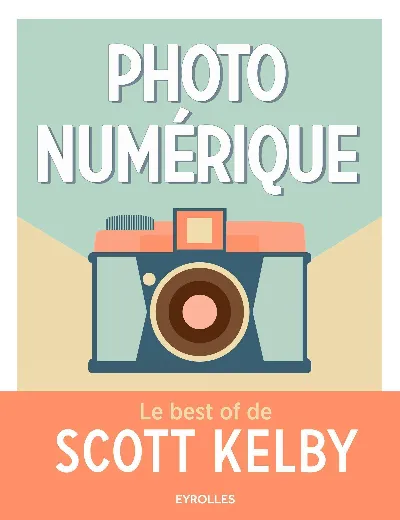 Visuel de Photo numérique - Le best of de Scott Kelby