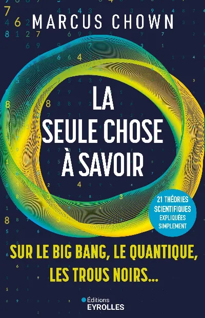 Visuel de La seule chose à savoir sur...le Big Bang, le quantique, les trous noirs