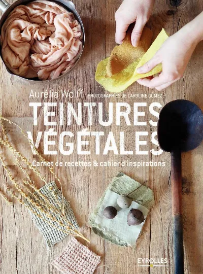 Visuel de Teintures végétales, carnet de recettes & cahier d'inspirations