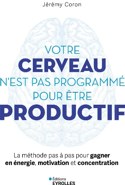 Visuel de Votre cerveau n'est pas programmé pour être productif