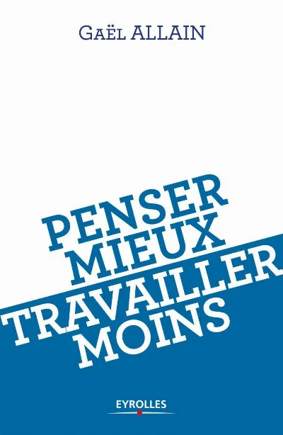 Visuel de Penser mieux, travailler moins