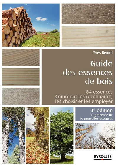 Visuel de Le guide des essences de bois 10 nouvelles essences 84 essences comment les reco