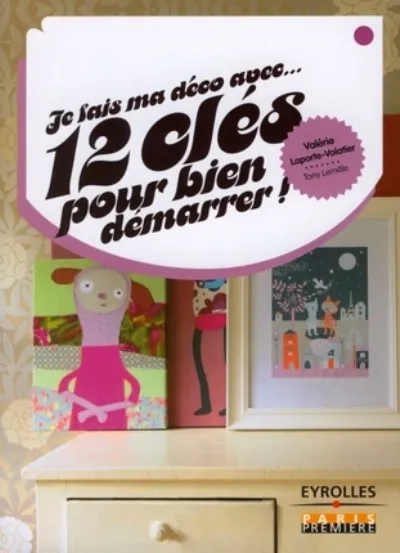 Visuel de Je fais ma déco avec...12 clés pour bien démarrer