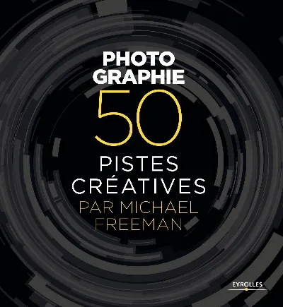 Visuel de Photographie - 50 pistes créatives par Michael Freeman