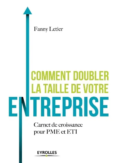 Visuel de Comment doubler la taille de votre entreprise ?, carnet de croissance pour les PME et ETI