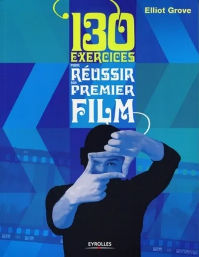 Visuel de 130 exercices pour réussir son premier film