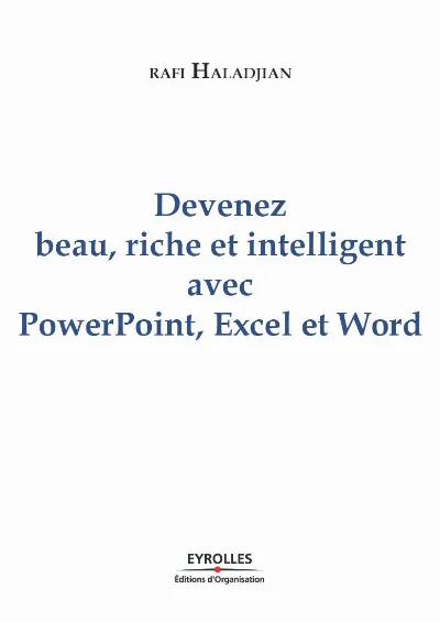 Visuel de Devenez beau, riche et intelligent, avec PowerPoint, Excel et Word