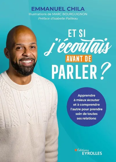 Visuel de Et si j'écoutais avant de parler ?, apprendre à mieux écouter et à comprendre l'autre pour prendre soin de toutes ses relations