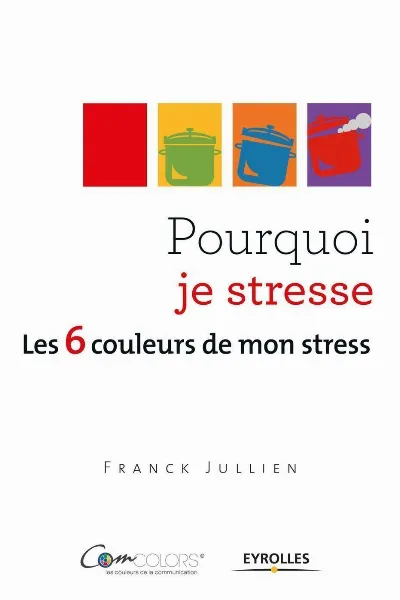 Visuel de Pourquoi je stresse, les 6 couleurs de mon stress