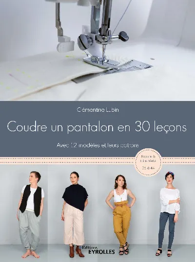 Visuel de Coudre un pantalon en 30 leçons, avec 12 modèles et leurs patrons