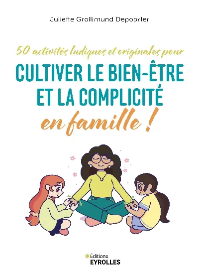 Visuel de 50 activités ludiques et originales pour cultiver le bien-être et la complicité en famille !