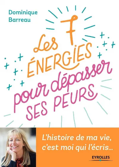 Visuel de Les 7 énergies pour dépasser ses peurs, l'histoire de ma vie, c'est moi qui l'écris