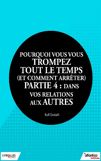 Visuel de Pourquoi vous vous trompez tout le temps (et comment arrêter) - Partie 4 : dans vos relations aux autres