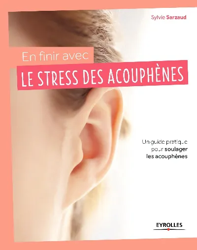 Visuel de En finir avec le stress des acouphènes, un guide pratique pour soulager les acouphènes