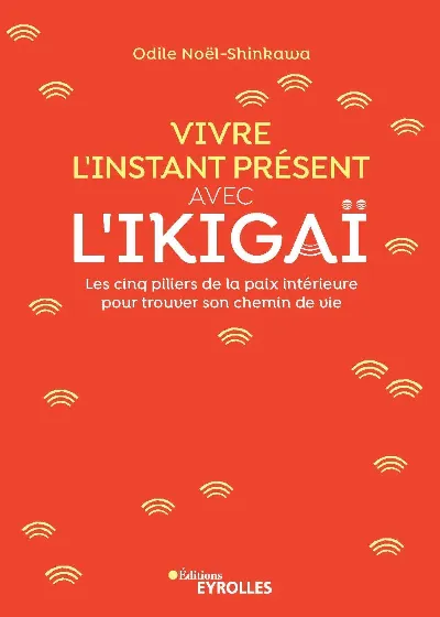 Visuel de Vivre l'instant présent avec l'ikigaï, les cinq piliers de la paix intérieure pour trouver son chemin de vie