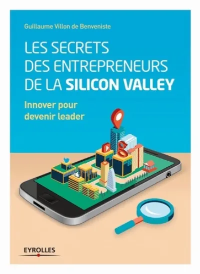 Visuel de Les secrets des entrepreneurs de la Silicon Valley, innover pour devenir leader