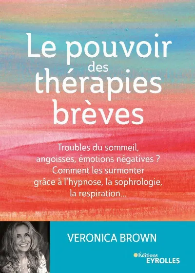 Visuel de Le pouvoir des thérapies brèves, troubles du sommeil, angoisses, émotions négatives ?, comment les surmonter grâce à l'hypnose, la sophrologie, la respiration