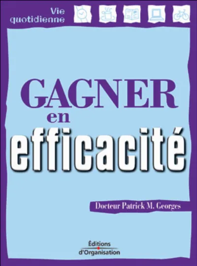 Visuel de Gagner En Efficacite. Un Guide Pratique Pour Tous, Pour     Tous Les Jours