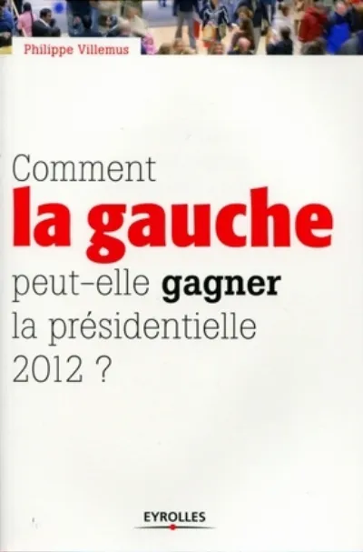 Visuel de Comment la gauche peut-elle gagner la présidentielle 2012 ?