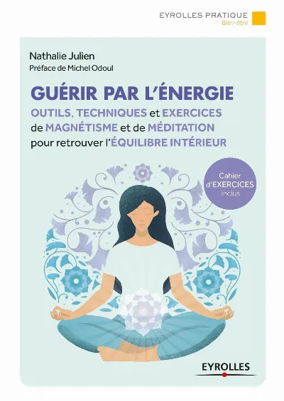 Visuel de Guérir par l'énergie, outils, techniques et exercices de magnétisme et de méditation pour retrouver l'équilibre intérieur