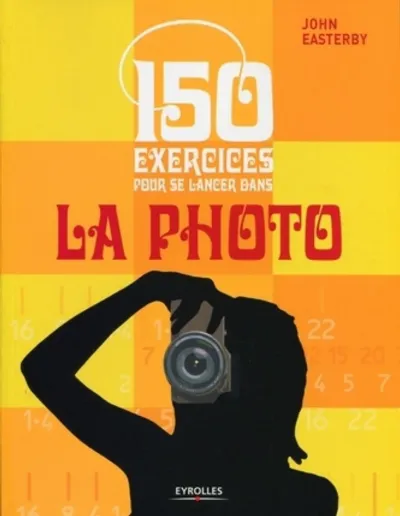 Visuel de 150 exercices pour se lancer dans la photo