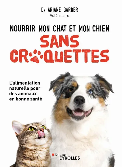 Visuel de Nourrir mon chat et mon chien sans croquettes