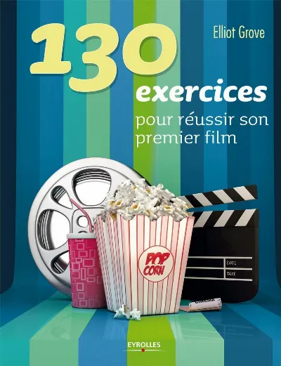 Visuel de 130 exercices pour réussir son premier film