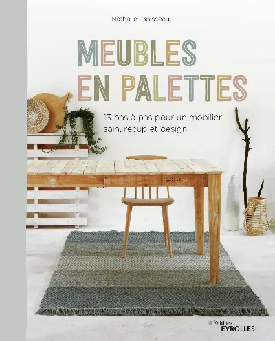 Visuel de Meubles en palettes, 13 pas à pas pour un mobilier sain, récup et design