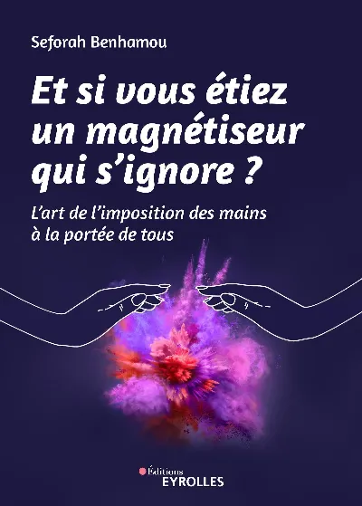 Visuel de Et si vous étiez un magnétiseur qui s'ignore ?, l'art de l'imposition des mains à la portée de tous