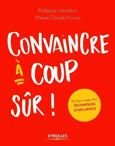 Visuel de Convaincre à coup sûr !, du bon usage des techniques d'influence