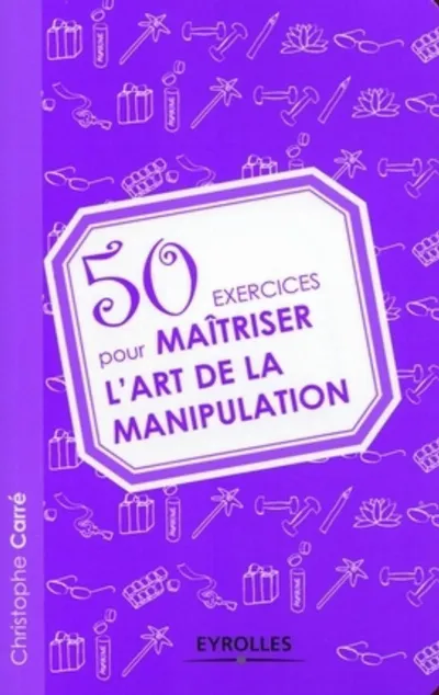 Visuel de 50 exercices pour maîtriser l'art de la manipulation