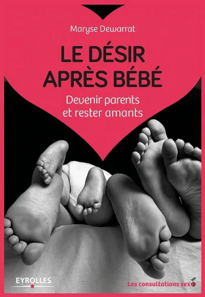 Visuel de Le désir après bébé, devenir parents et rester amants