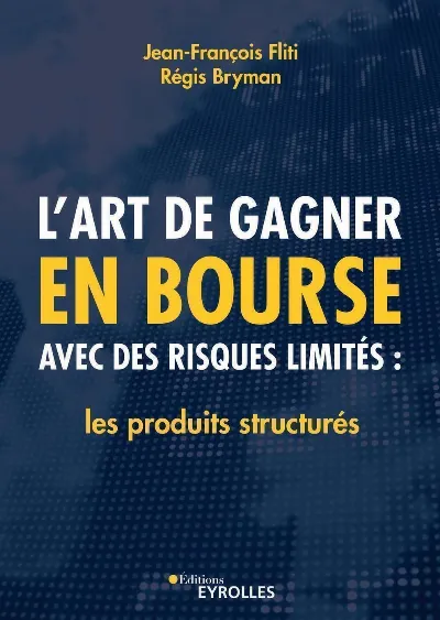 Visuel de L'art de gagner en bourse avec des risques limités : les produits structurés