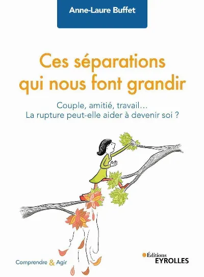 Visuel de Ces séparations qui nous font grandir, couple, amitié, travail, la rupture peut-elle aider à devenir soi ?