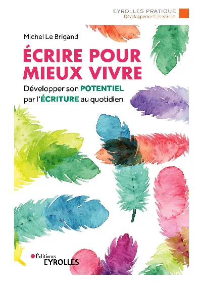 Visuel de Écrire pour mieux vivre, développer son potentiel par l'écriture au quotidien