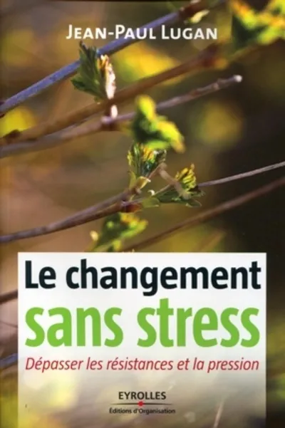 Visuel de Le changement sans stress. depasser les resistances et la pression