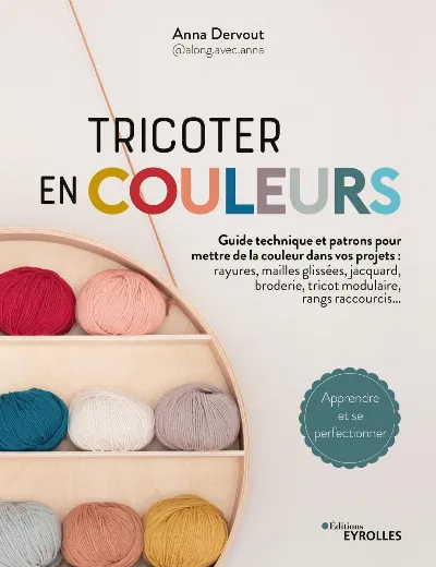 Visuel de Tricoter en couleurs, guide technique et patrons pour mettre de la couleur dans vos projets