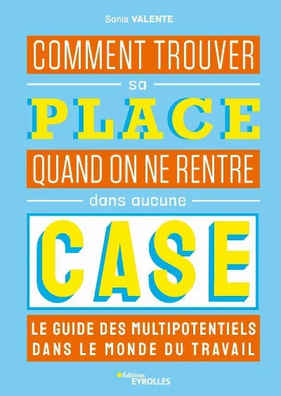 Visuel de Comment trouver sa place quand on ne rentre dans aucune case, le guide des multipotentiels dans le monde du travail