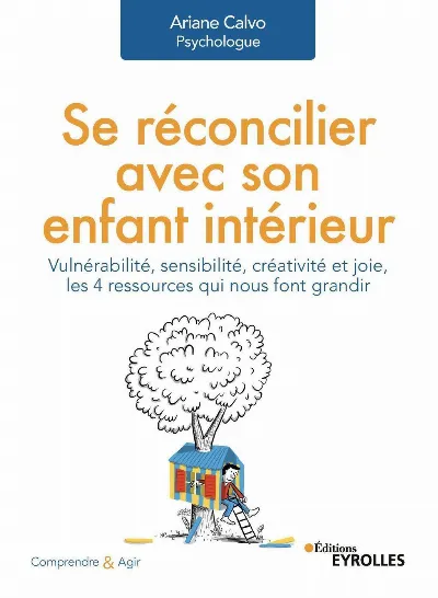 Visuel de Se réconcilier avec son enfant intérieur, vulnérabilité, sensibilité, créativité et joie, les 4 ressources qui nous font grandir