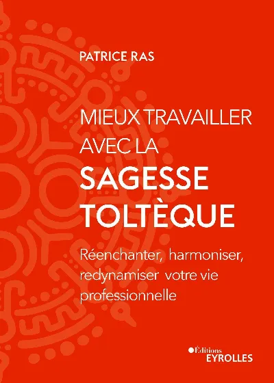 Visuel de Mieux travailler avec la sagesse toltèque