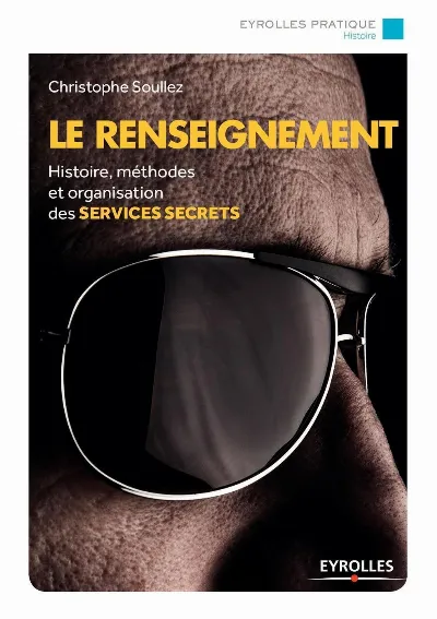 Visuel de Le renseignement : histoire, méthodes et organisation des services secrets