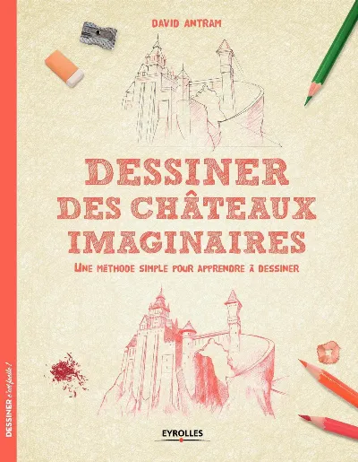 Visuel de Dessiner des chateaux imaginaires une methode simple pour apprendre a dessiner