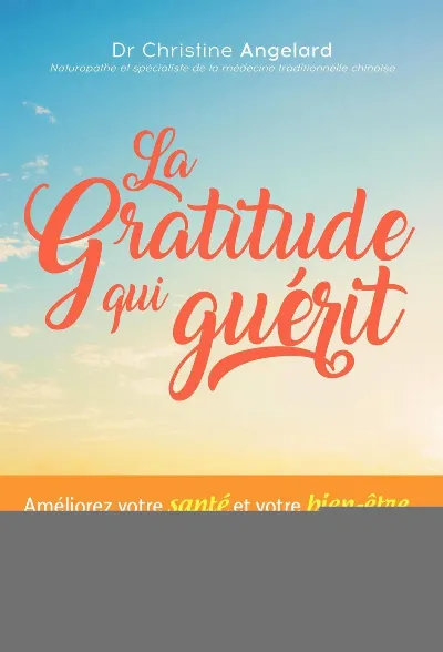 Visuel de La gratitude qui guérit, améliorez votre santé et votre bien-être grâce à une méthode unique alliant l'EFT à l'ho'oponopono et la guérison des blessures émotionnelles