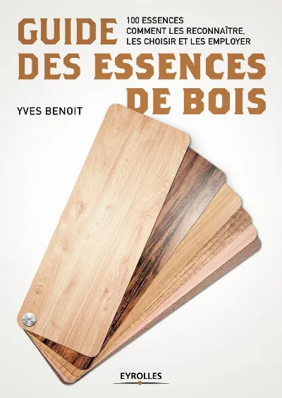 Visuel de Le guide des essences de bois, 61 essences, les choisir, les reconnaître, les utiliser