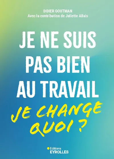 Visuel de Je ne suis pas bien au travail... je change quoi ?