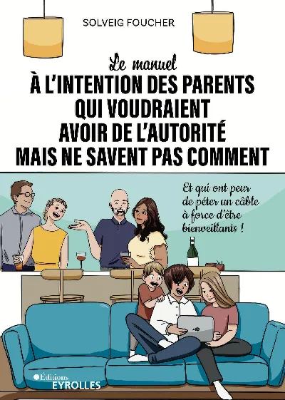 Visuel de Le manuel à l'intention des parents qui voudraient avoir de l'autorité mais ne savent pas comment