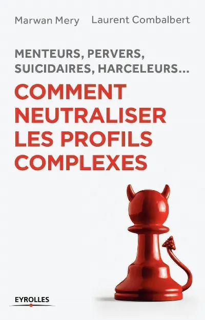 Visuel de Comment neutraliser les profils complexes, menteurs, pervers, suicidaires, harceleurs