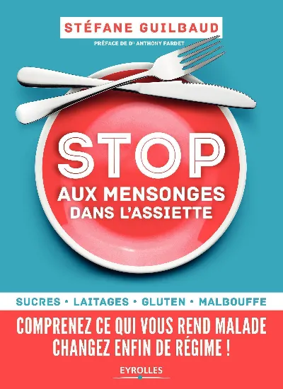 Visuel de Stop aux mensonges dans l'assiette, sucre, laitages, gluten, malbouffe, comprenez ce qui vous rend malade, changez enfin de régime !